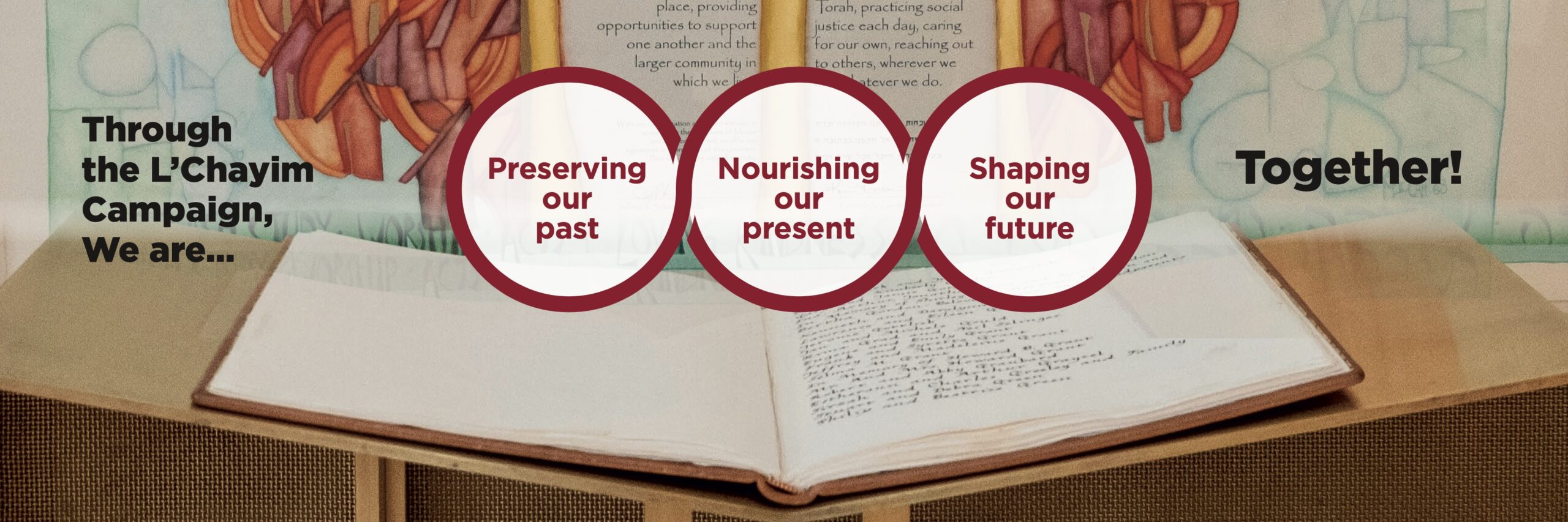 Through the L'CHayim Campaign, we are preserving our past, nourishing our present and shaping our future together!